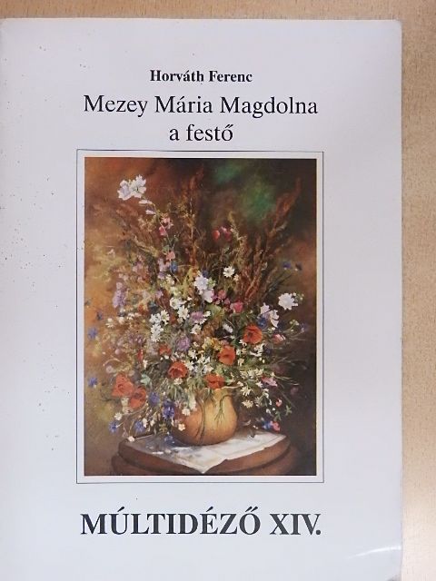 Horváth Ferenc - Mezey Mária Magdolna a festő [antikvár]