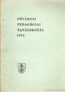 Fővárosi pedagógiai tanácskozás 1973 [antikvár]