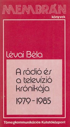 LÉVAI BÉLA - A rádió és a televízió krónikája 1979-1985 [antikvár]