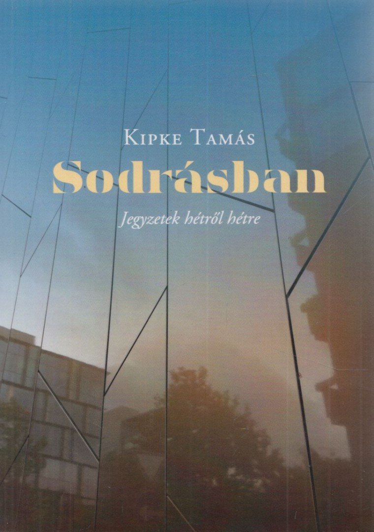 Kipke Tamás - Sodrásban - Jegyzetek hétről hétre [antikvár]