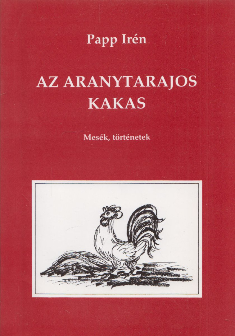 Papp Irén - Az aranytarajos kakas (dedikált) [antikvár]