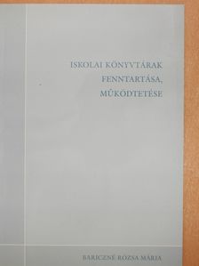 Bariczné Rózsa Mária - Iskolai könyvtárak fenntartása, működtetése (dedikált példány) [antikvár]