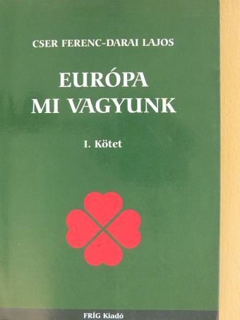 Cser Ferenc - Európa mi vagyunk I. [antikvár]