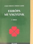 Cser Ferenc - Európa mi vagyunk I. [antikvár]
