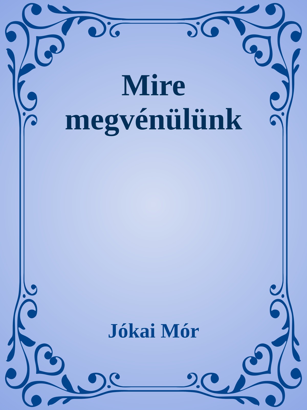 JÓKAI MÓR - Mire megvénülünk [eKönyv: epub, mobi]