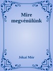 JÓKAI MÓR - Mire megvénülünk [eKönyv: epub, mobi]