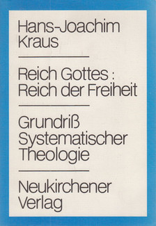 Hans-Joachim Kraus - Reich Gottes: Reich der Freiheit / Grundriß systematischer Theologie [antikvár]