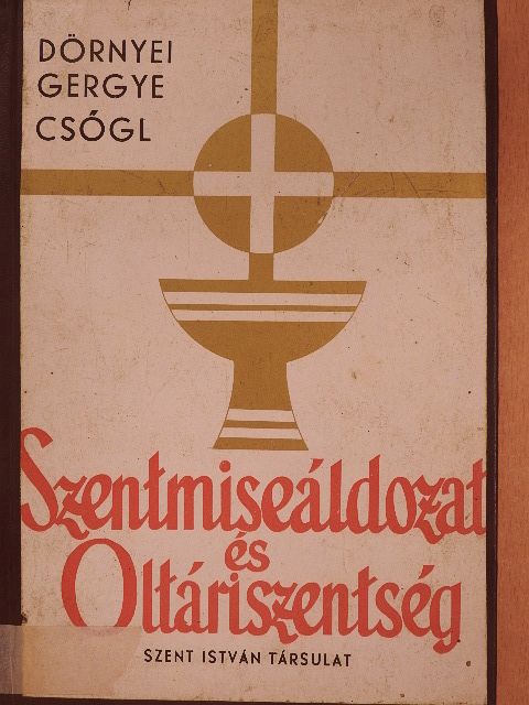 Csőgl János - Szentmiseáldozat és Oltáriszentség [antikvár]
