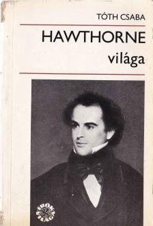 TÓTH CSABA - Hawthorne világa [antikvár]