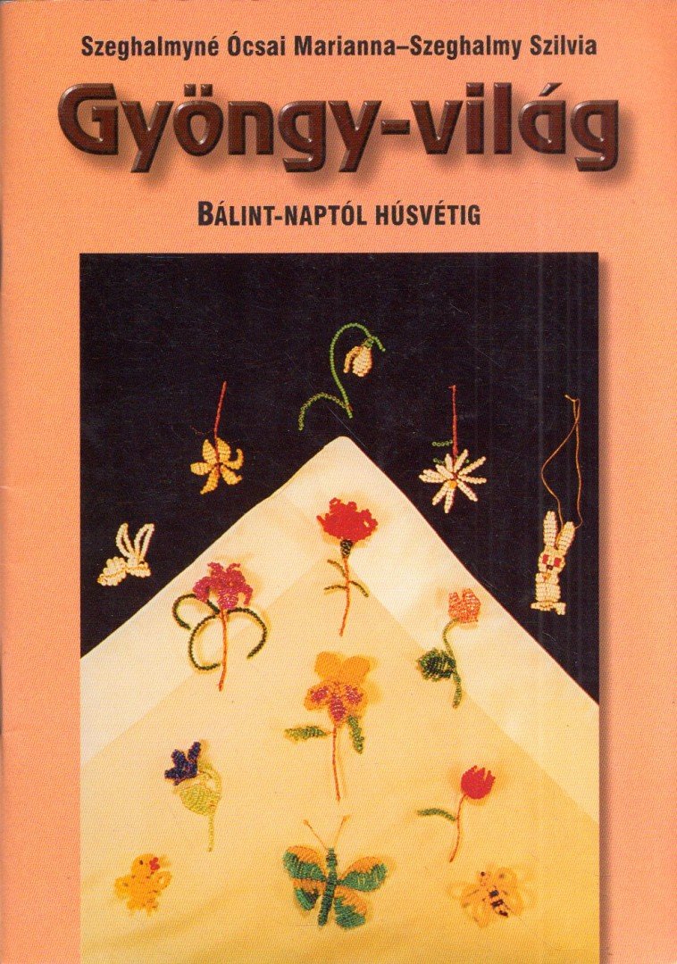 Szeghalmyné Ócsai Marianna, Szeghalmy Szilvia - Gyöngy-világ - Bálint-naptól húsvétig [antikvár]