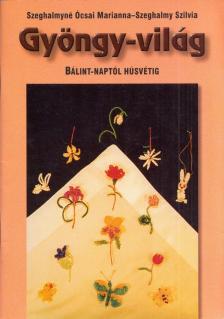 Szeghalmyné Ócsai Marianna, Szeghalmy Szilvia - Gyöngy-világ - Bálint-naptól húsvétig [antikvár]