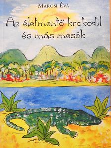 Marosi Éva - Az életmentő krokodil és más mesék (dedikált példány) [antikvár]