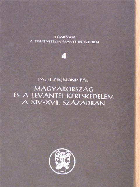 Pach Zsigmond Pál - Magyarország és a levantei kereskedelem a XIV-XVII. században [antikvár]