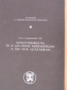 Pach Zsigmond Pál - Magyarország és a levantei kereskedelem a XIV-XVII. században [antikvár]