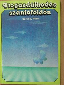 Sárközy Péter - Biogazdálkodás szántóföldön [antikvár]
