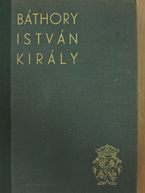 Dr. Veress Endre - Báthory István király [antikvár]