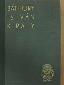 Dr. Veress Endre - Báthory István király [antikvár]