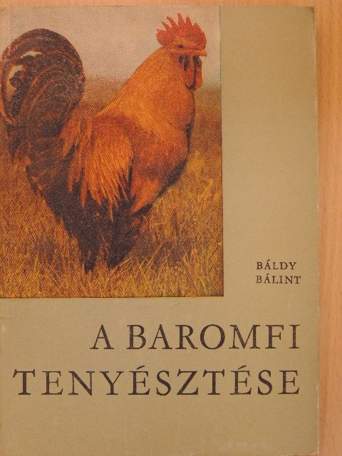 Báldy Bálint - A baromfi tenyésztése [antikvár]