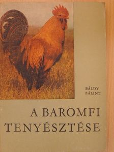 Báldy Bálint - A baromfi tenyésztése [antikvár]