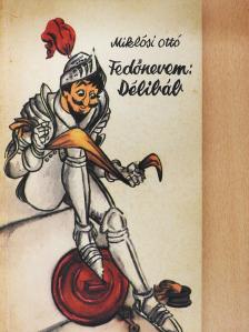 Miklósi Ottó - Fedőnevem: Délibáb (dedikált példány) [antikvár]