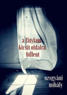 Ozsgyáni Mihály - A fátylam kicsit oldalra billent [antikvár]