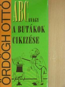 Ördögh Ottó - ABC, avagy a butákok cikizése [antikvár]