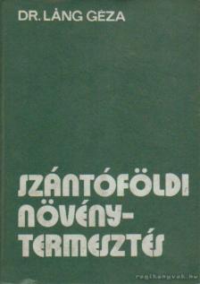DR. LÁNG GÉZA - Szántóföldi növénytermesztés [antikvár]