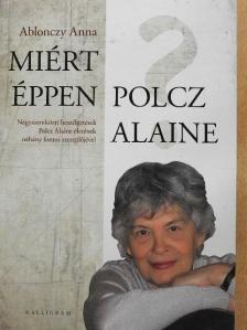 Ablonczy Anna - Miért éppen Polcz Alaine? [antikvár]