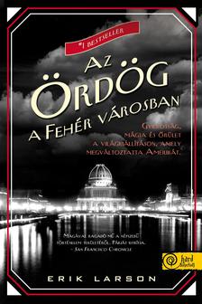 Erik Larson - Az Ördög a Fehér Városban - PUHA BORÍTÓS