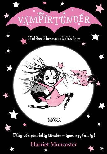 Harriet Muncaster - Holdas Hanna iskolás lesz - Vámpírtündér 1.