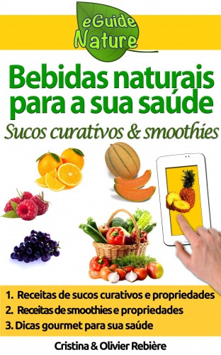 Olivier Rebiere Cristina Rebiere, - Bebidas naturais para a sua saúde [eKönyv: epub, mobi]