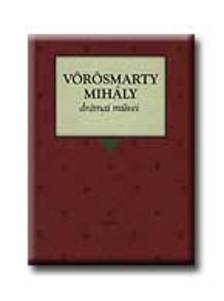 Vörösmarty Mihály - Vörösmarty Mihály drámai művei