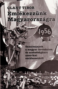Glant Tibor - EMLÉKEZZÜNK MAGYARORSZÁGRA 1956