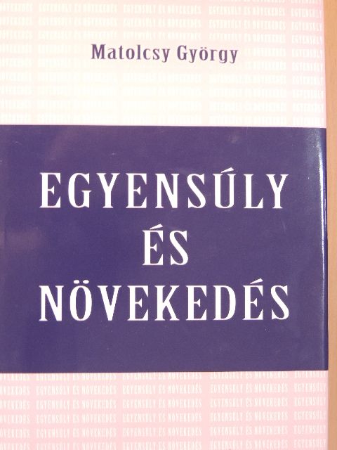 Matolcsy György - Egyensúly és növekedés [antikvár]