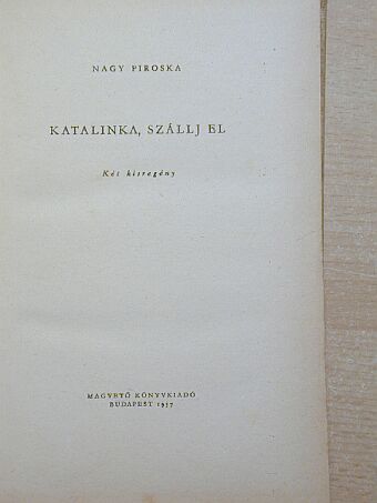 Nagy Piroska - Katalinka, szállj el [antikvár]
