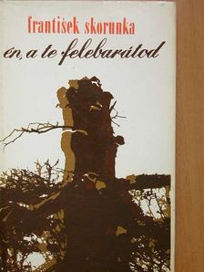 Frantisek Skorunka - Én, a te felebarátod [antikvár]