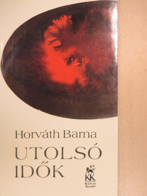 Horváth Barna - Utolsó idők [antikvár]
