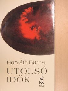 Horváth Barna - Utolsó idők [antikvár]