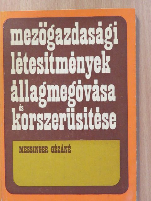Messinger Gézáné - Mezőgazdasági létesítmények állagmegóvása és korszerűsítése (dedikált példány) [antikvár]