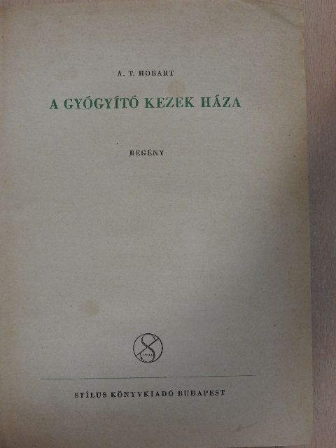 A. T. Hobart - A gyógyító kezek háza [antikvár]