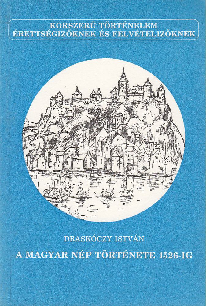 Draskóczy István - A magyar nép története 1526-ig [antikvár]