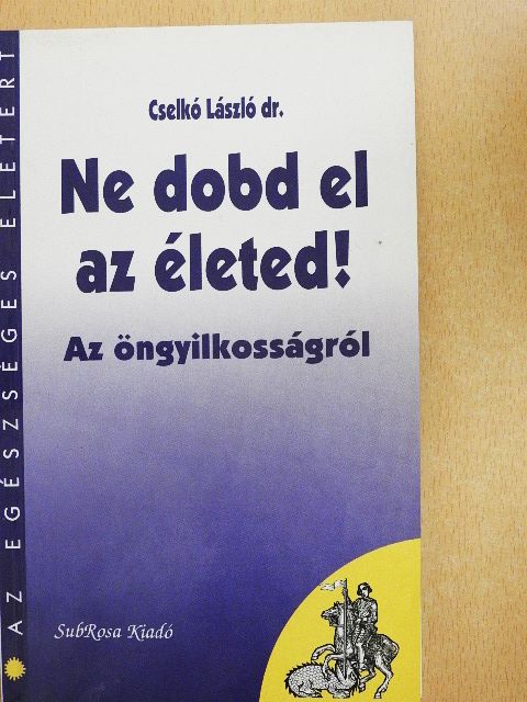 Dr. Cselkó László - Ne dobd el az életed! [antikvár]