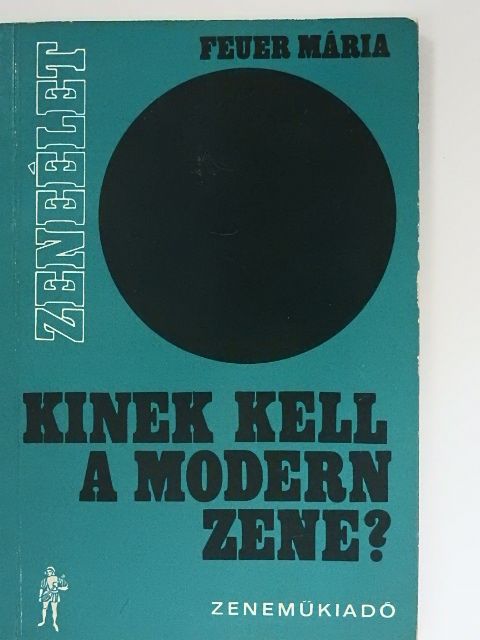 Feuer Mária - Kinek kell a modern zene? [antikvár]