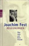 Joachim Fest - Begegnungen - Über nahe und ferne Freunde [antikvár]