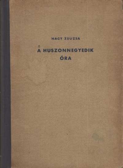 NAGY ZSUZSA - A huszonnegyedik óra [antikvár]