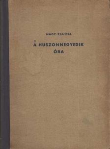 NAGY ZSUZSA - A huszonnegyedik óra [antikvár]