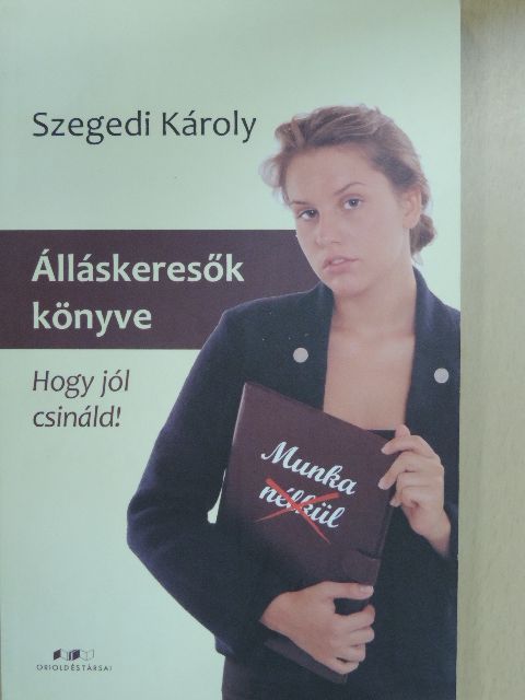 Szegedi Károly - Álláskeresők könyve [antikvár]