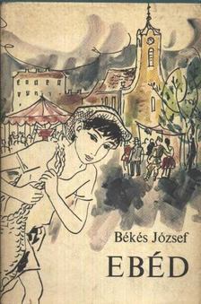 Békés József - Ebéd [antikvár]