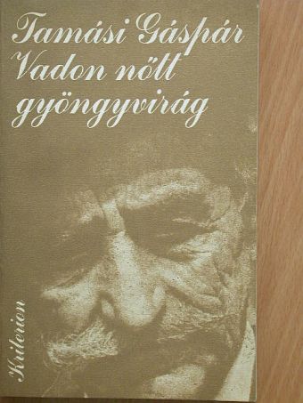 Tamási Gáspár - Vadon nőtt gyöngyvirág [antikvár]