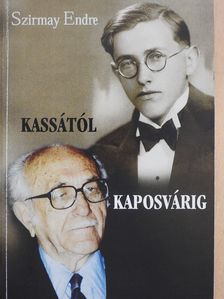Szirmay Endre - Kassától Kaposvárig (dedikált példány) [antikvár]